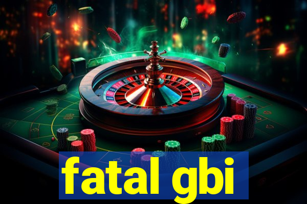 fatal gbi